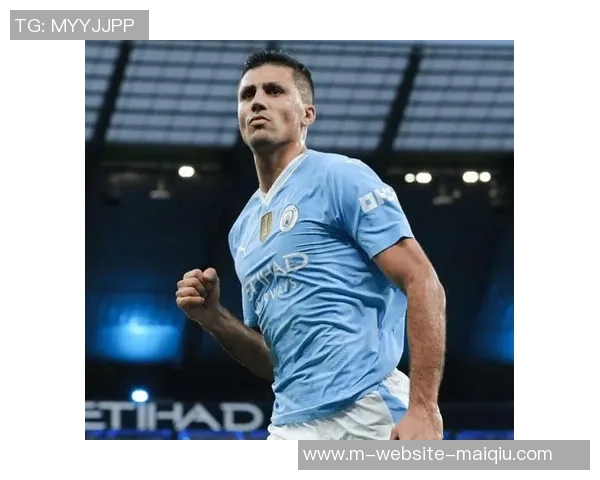 罗德里：从青训新星到世界级中场的华丽蜕变与足球生涯回顾